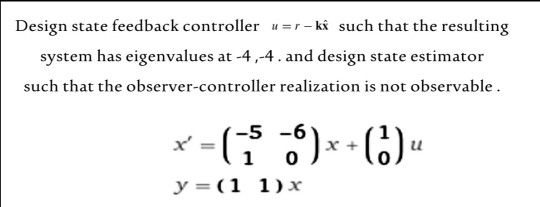 Solved Design state feedback controller u=r-kả such that the | Chegg.com