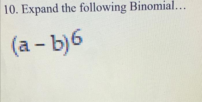 Solved 10. Expand The Following Binomial... (a - B) | Chegg.com