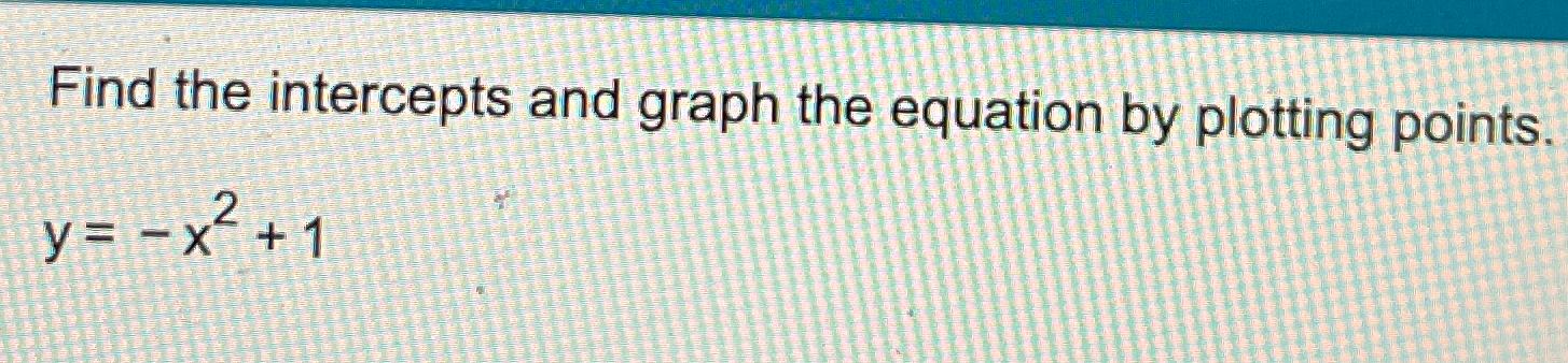 Solved Find the intercepts and graph the equation by | Chegg.com