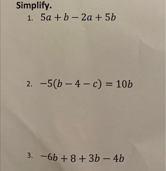 Solved 1. 5a+b−2a+5b 2. −5(b−4−c)=10b 3. −6b+8+3b−4b | Chegg.com