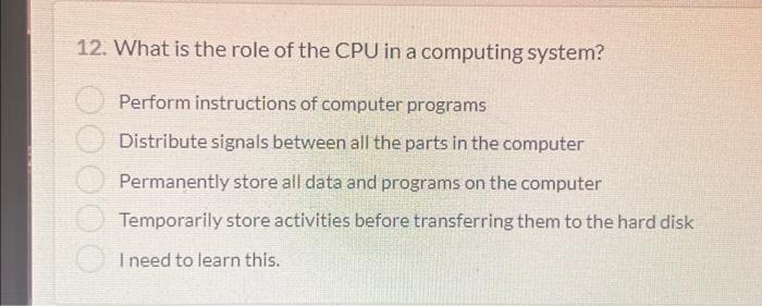 Solved 12. What is the role of the CPU in a computing | Chegg.com