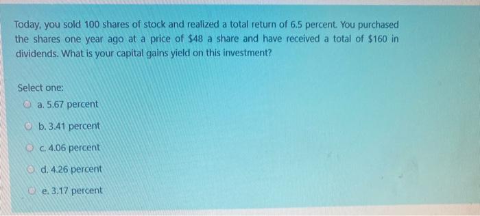 Solved Today, you sold 100 shares of stock and realized a | Chegg.com