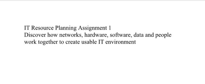Solved IT Resource Planning Assignment 1 Discover how | Chegg.com