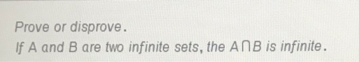 Solved Prove Or Disprove. If A And B Are Two Infinite Sets, | Chegg.com