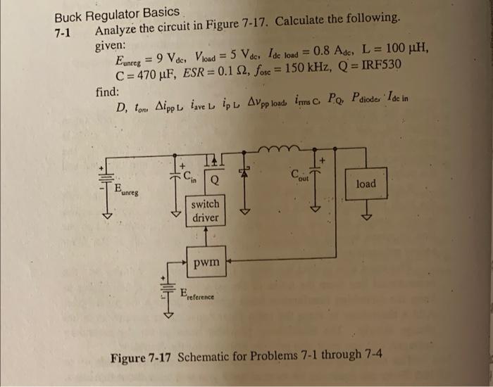 Buck Regulator Basics
7-1
Analyze the circuit in Figure 7-17. Calculate the following.
given:
Eunreg = 9 Vdc, Vload = 5 Vdc. 