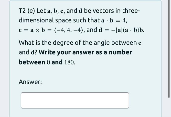 Solved = T2 (e) Let a, b, c, and d be vectors in three- | Chegg.com