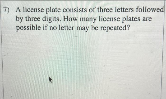 Solved 7) A license plate consists of three letters followed | Chegg.com