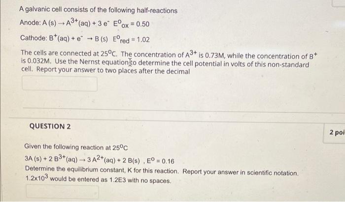 A galvanic cell consists of the following half-reactions
Anode: \( A(s) \rightarrow A^{3+}(\mathrm{aq})+3 e^{-} E^{0} \) ox \