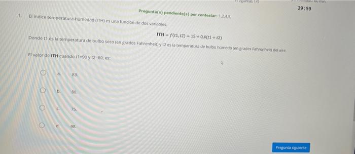 nas Pregunta(s) pendientes) por contestar 1.245. 29:59 1 El indice temperatura humedad (ITH es una función de dos variables I