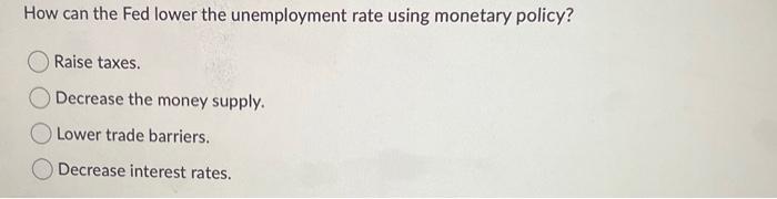Solved How can the Fed lower the unemployment rate using | Chegg.com