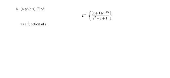 Solved 4. (4 points) Find L−1{s2+s+1(s+1)e−πs} as a function | Chegg.com