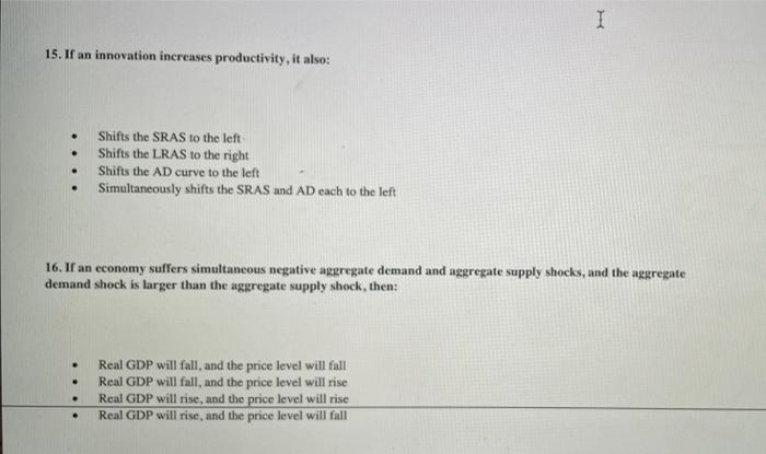 - Shifts the SRAS to the left.
- Shifts the LRAS to the right
- Shifts the AD curve to the left
- Simultaneously shifts the S