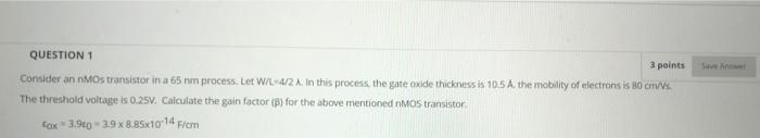 Solved QUESTION 1 3 points Consider an nMOs transistor in a | Chegg.com