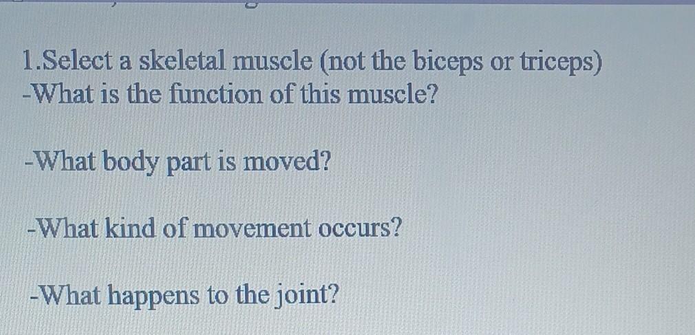 Solved 1. Select a skeletal muscle (not the biceps or | Chegg.com