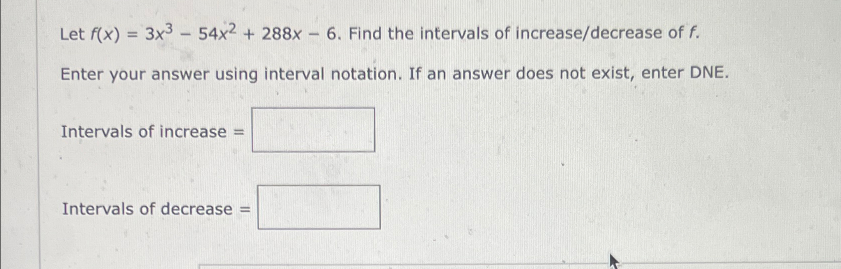 Solved Let f(x)=3x3-54x2+288x-6. ﻿Find the intervals of | Chegg.com