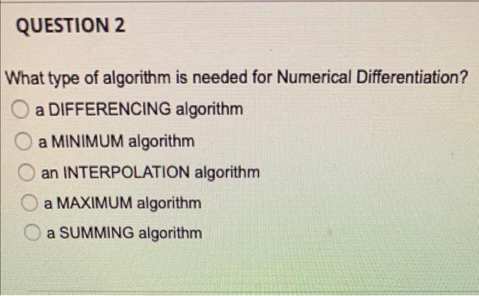 Solved QUESTION 2 What type of algorithm is needed for | Chegg.com