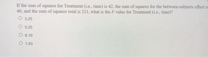 Solved If the sum of squares for Treatment (i.e., time) is | Chegg.com