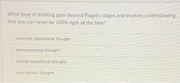 Solved What type of thinking goes beyond Piaget s stages and