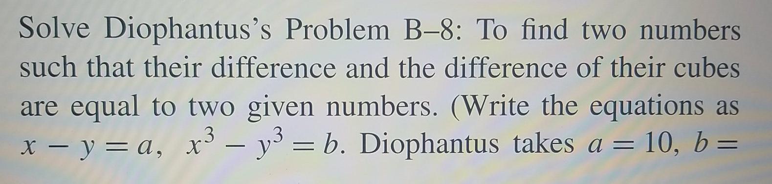 Solved Solve Diophantus's Problem B–8: To find two numbers | Chegg.com