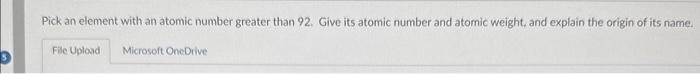 Solved Pick an element with an atomic number greater than 92 | Chegg.com