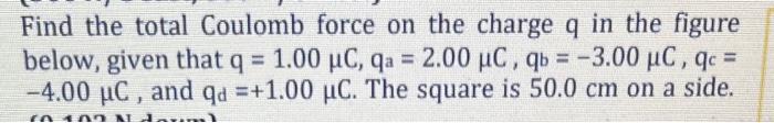 Solved Find the total Coulomb force on the charge q in the | Chegg.com