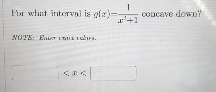 Solved For what interval is g(x)=x2+11 concave down? NOTE: | Chegg.com