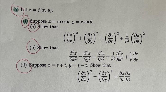 Det \( z=f(x, y) \) (i) Suppose \( x=r \cos \theta, y=r \sin \theta \). (a) Show that \[ \left(\frac{\partial z}{\partial x}\