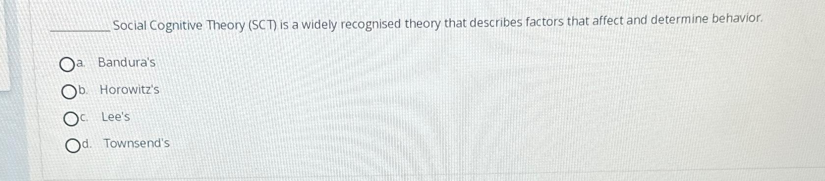 Solved Social Cognitive Theory (SCT) ﻿is a widely recognised | Chegg.com