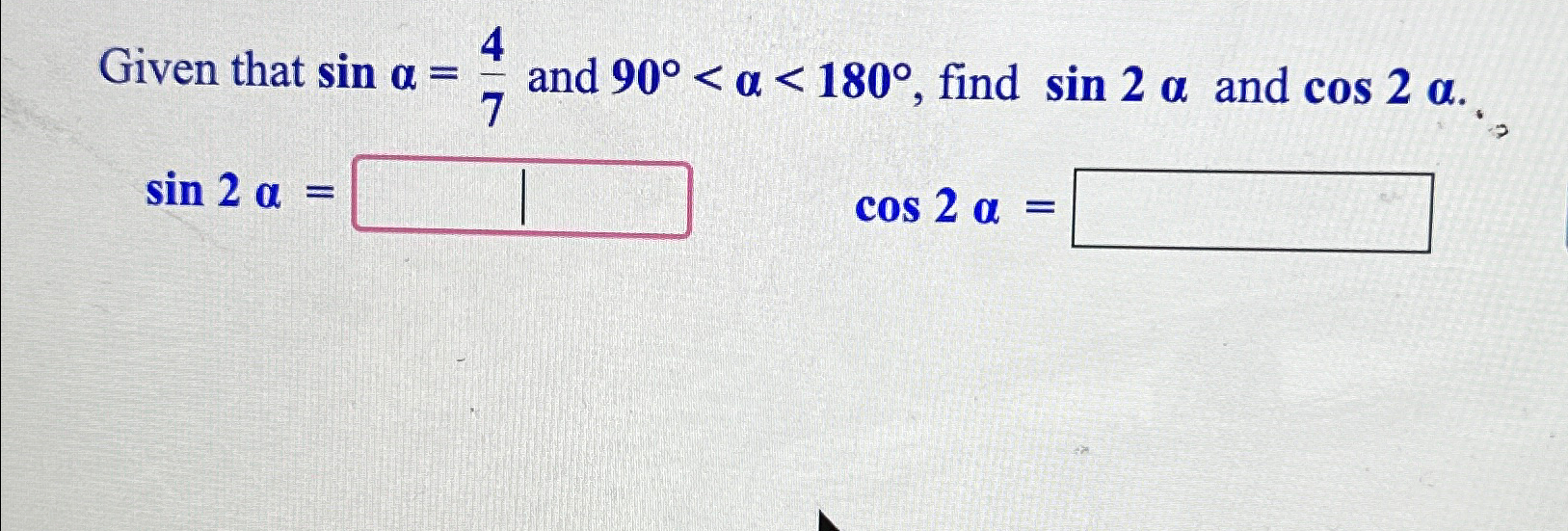 Solved Given that sinα=47 ﻿and 90°