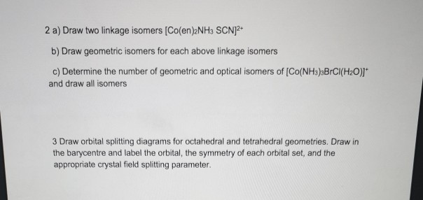 Solved 2 A Draw Two Linkage Isomers Co En 2nh3 Scn 2 B Chegg Solved 2 A Draw Two Linkage Isomers Co En 2nh3 Scn 2 B Chegg