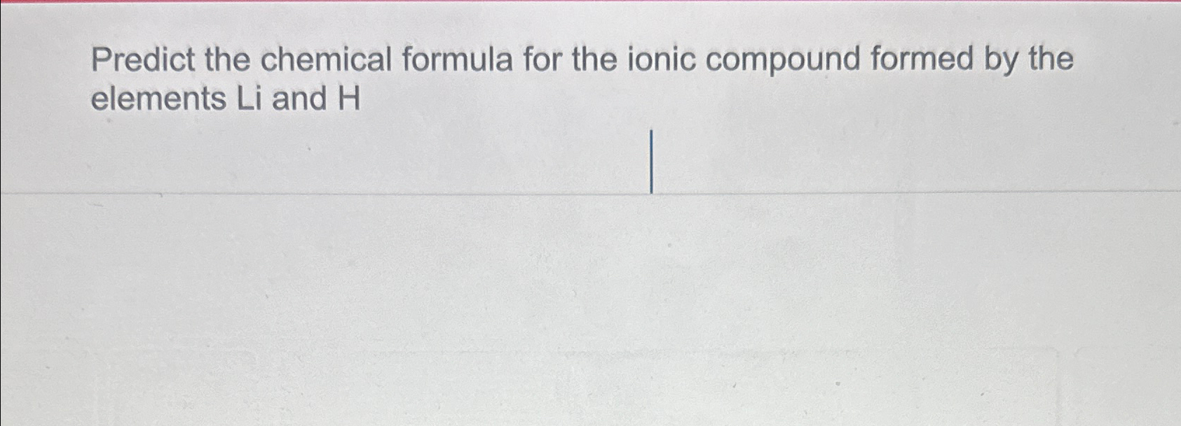 Solved Predict the chemical formula for the ionic compound