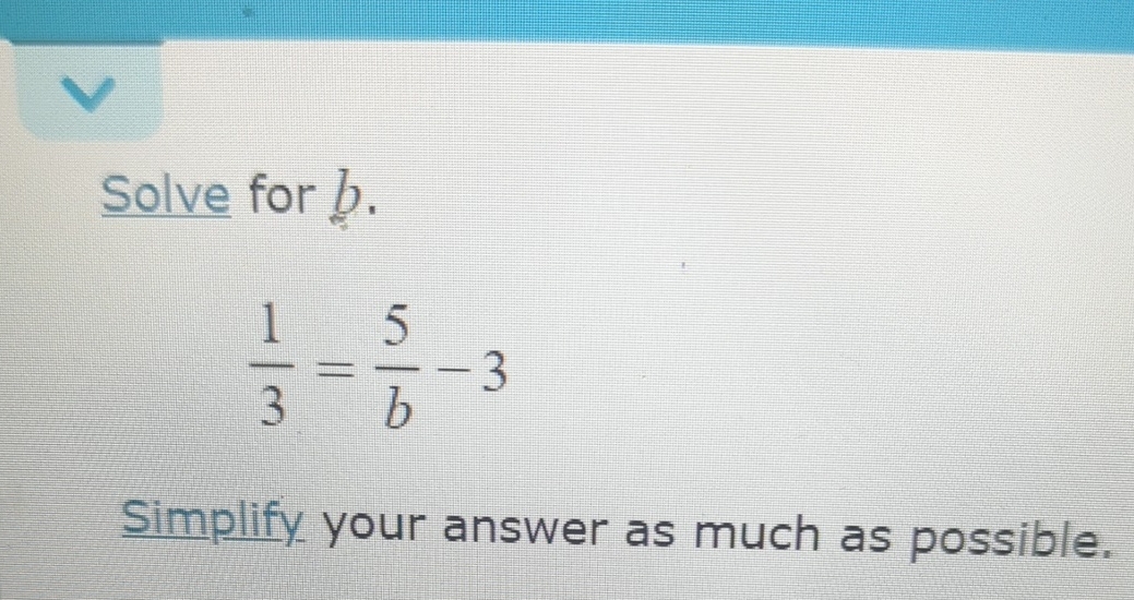Solved Solve for b.13=5b-3Simplify your answer as much as | Chegg.com