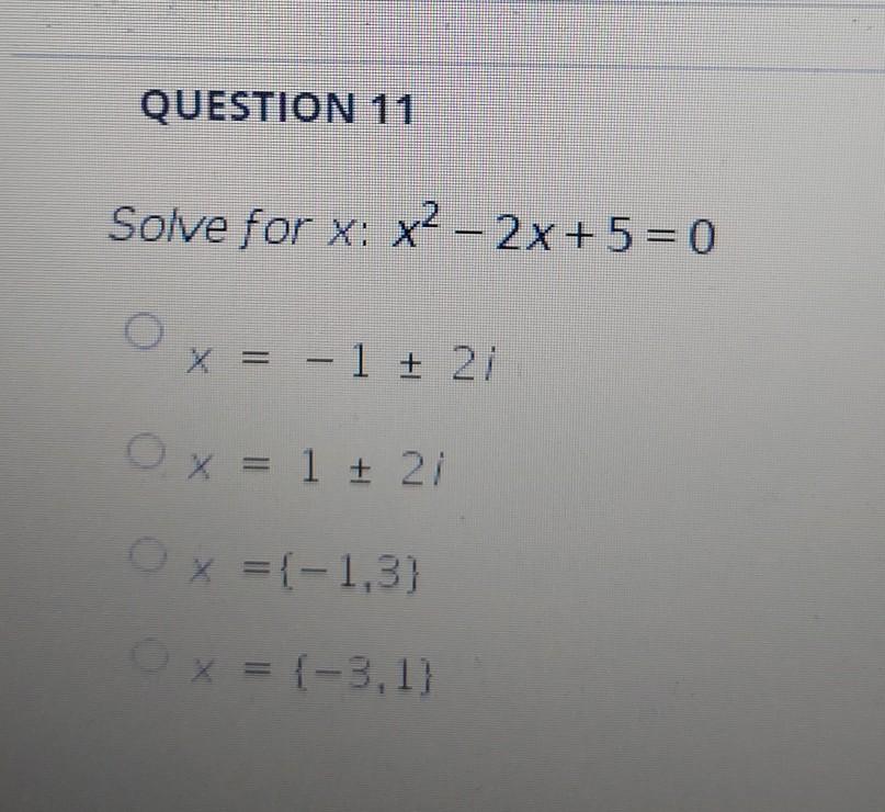 Solved QUESTION 11 Solve for x: x2 - 2x + 5 = 0 x = -1 + 27 | Chegg.com