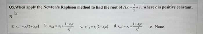 Solved Q5.When apply the Newton's Raphson method to find the | Chegg.com