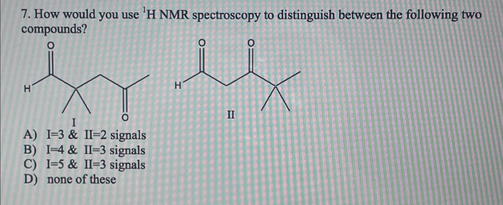 Solved How would you use ^(1) H NMR spectroscopy to | Chegg.com