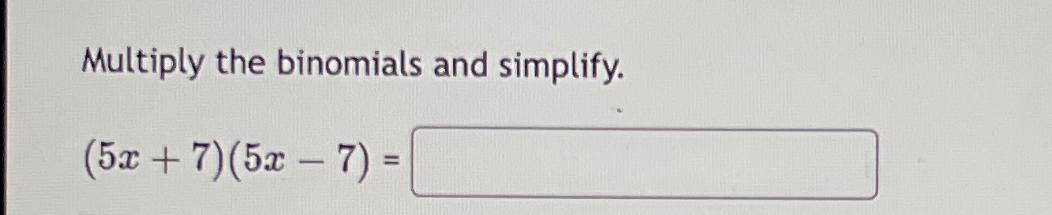 solved-multiply-the-binomials-and-simplify-5x-7-5x-7-chegg