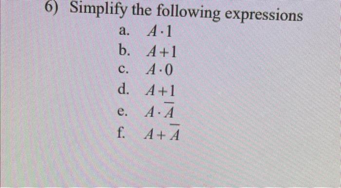 Solved 6) Simplify the following expressions a. A⋅1 b. A+1 | Chegg.com