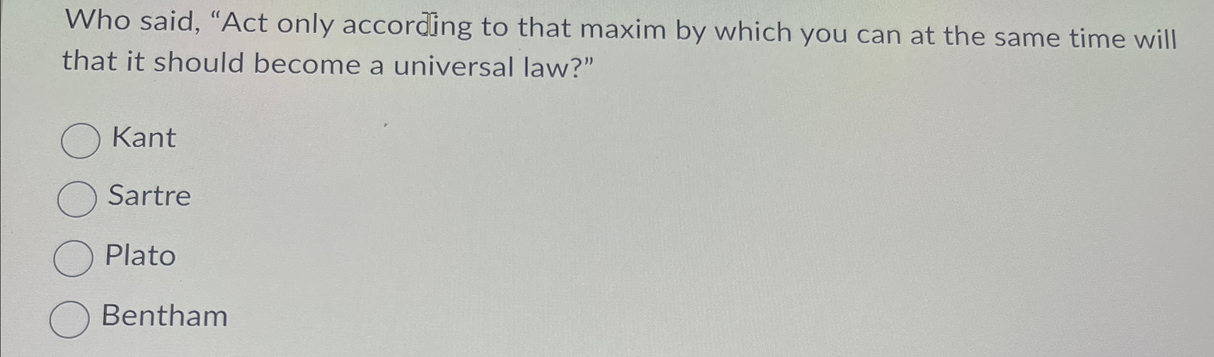 Solved Who said, "Act only according to that maxim by which | Chegg.com