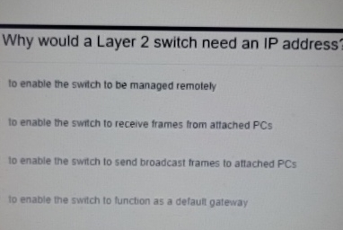 Solved Why would a Layer 2 ﻿switch need an IP address?to | Chegg.com