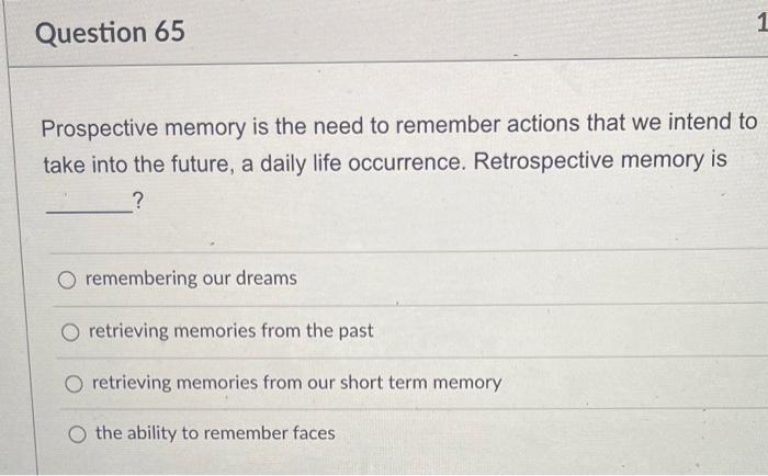 Solved 1 1 Question 65 Prospective memory is the need to | Chegg.com