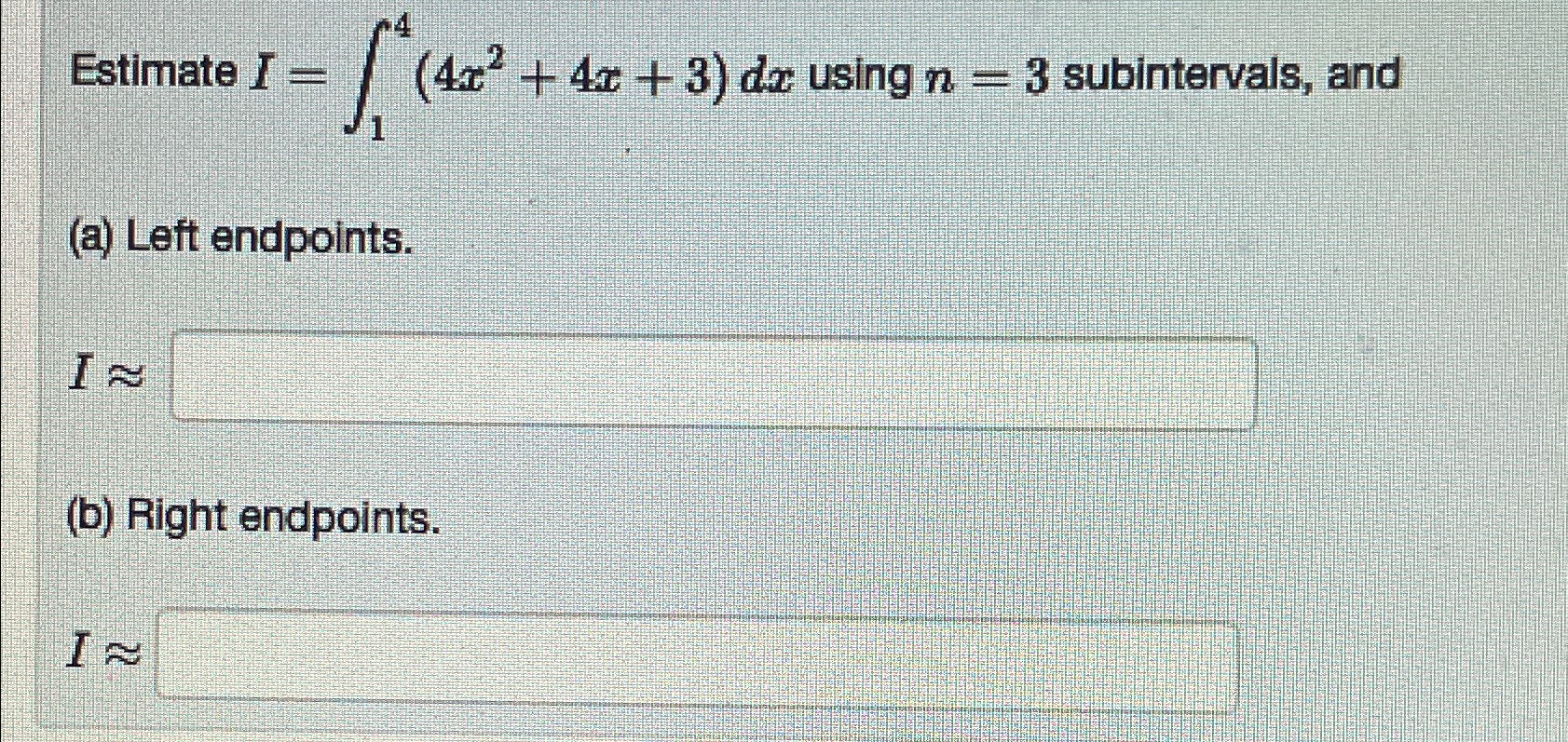 Solved Estimate I=∫14(4x2+4x+3)dx ﻿using n=3 ﻿subintervals, | Chegg.com