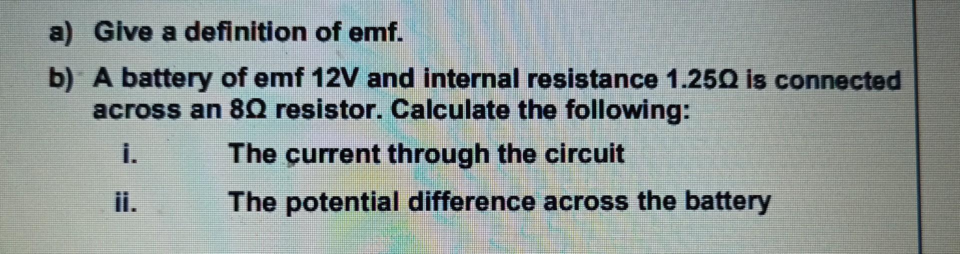 Solved a) Give a definition of emf. b) A battery of emf 12 V