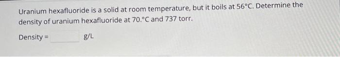 Solved Uranium hexafluoride is a solid at room temperature, | Chegg.com