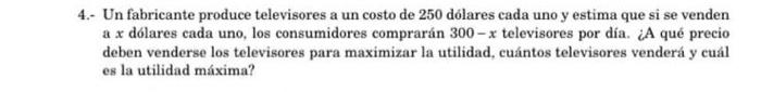 Un fabricante produce televisores a un costo de 250 dólares cada uno y estima que si se venden a \( x \) dólares cada uno, lo