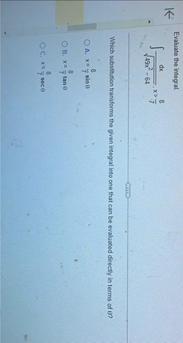 Solved Evaluate the integral. ∫49x2−64dx,x>78 Which | Chegg.com