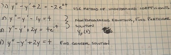 Dy -y + 2 = -2e² USE METHOD OF UNDETERMINED LOEFFICIENTS 2 y - y - ly=t Now HOMOGENEOUS EQUATIONS, FIND PARTICULAR SOLUTION