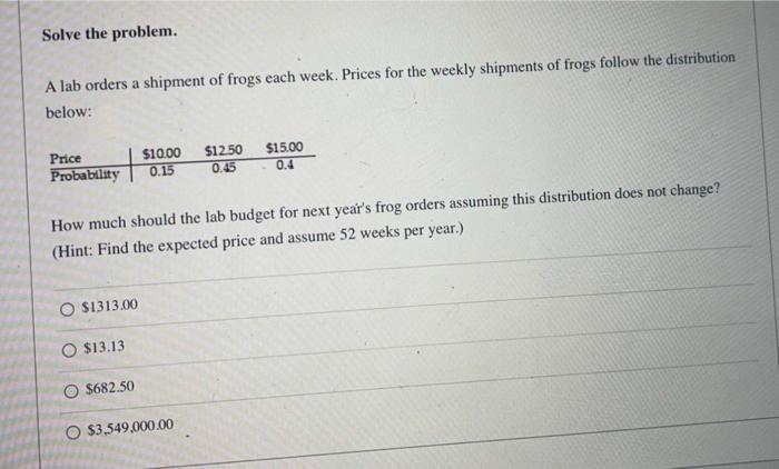 Solved Solve the problem. A lab orders a shipment of frogs | Chegg.com
