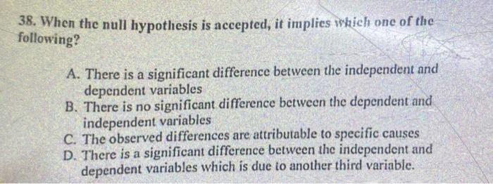 Solved 38. When the null hypothesis is accepted, it implies | Chegg.com