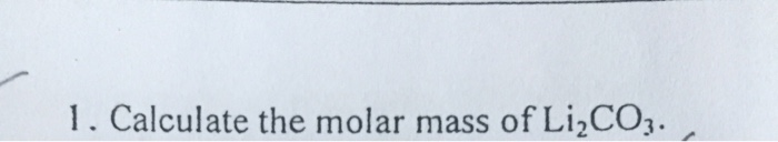 Molecular Mass Of Li2co3 Solved 1. Calculate the molar mass of Li2CO3. | Chegg.com