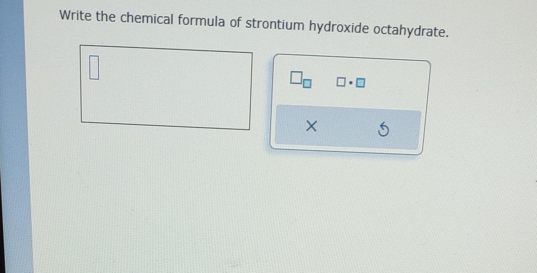 Solved Write the chemical formula of strontium hydroxide | Chegg.com